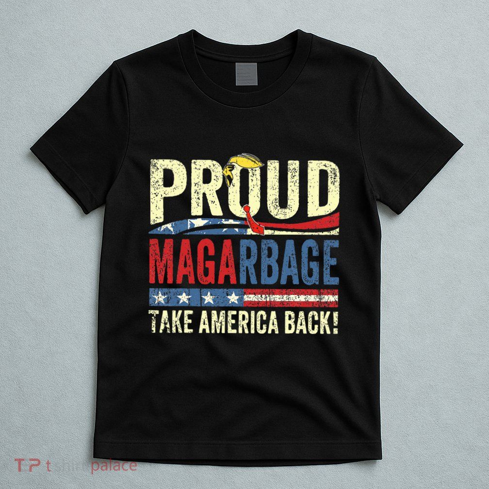 Proud Maga Garbage Proud To Be Garbage Trump Supporters T-Shirt