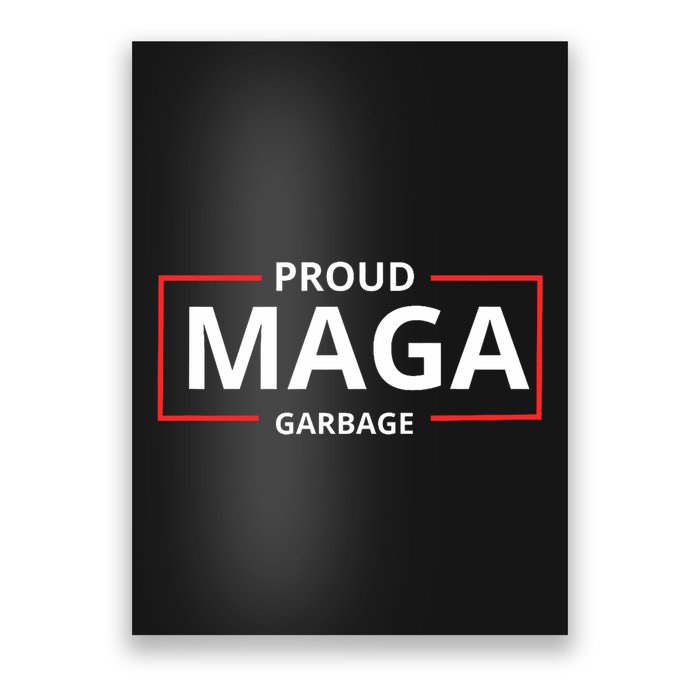 Proud Maga Garbage Proud To Be Garbage Trump Supporters Poster
