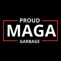 Proud Maga Garbage Proud To Be Garbage Trump Supporters Poster