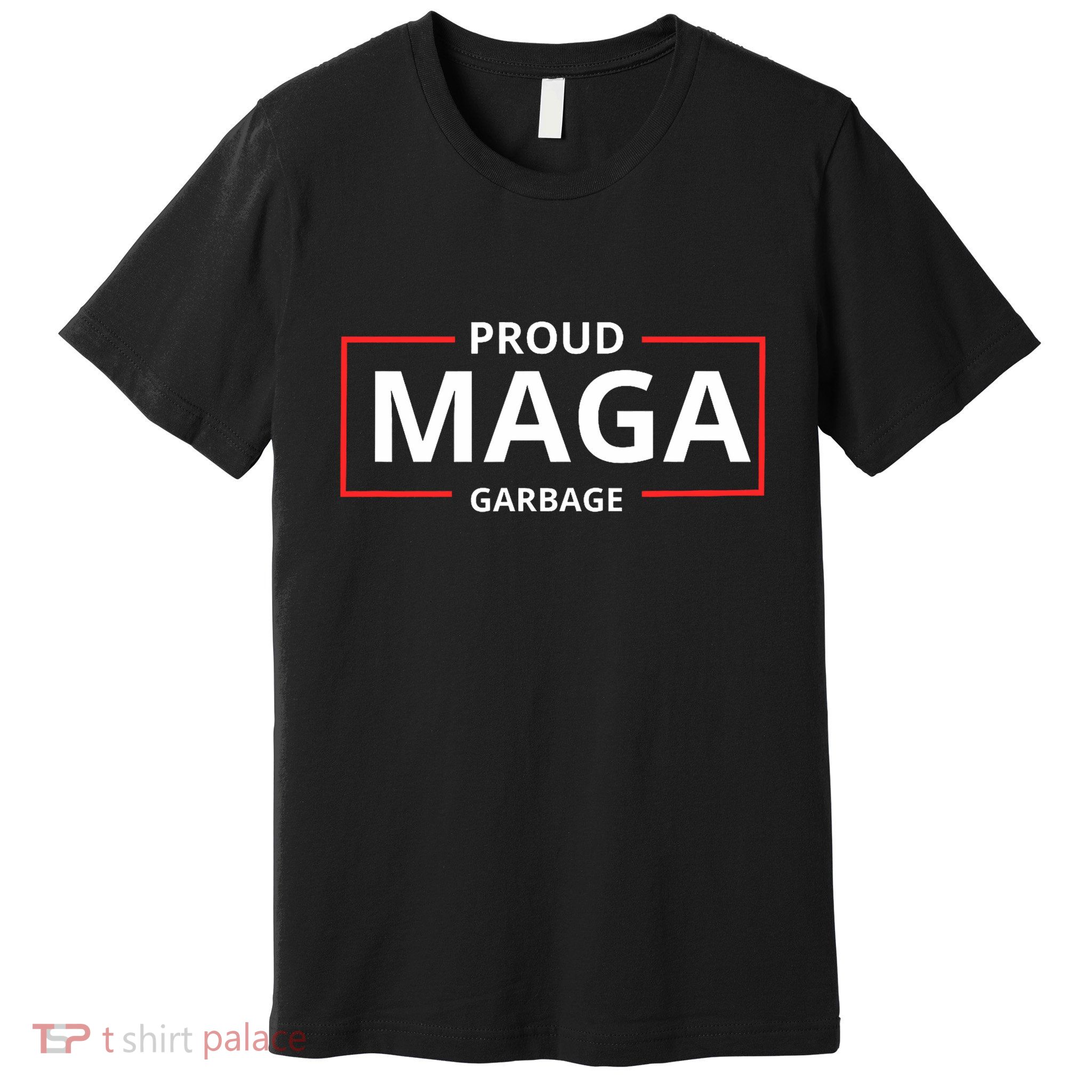 Proud Maga Garbage Proud To Be Garbage Trump Supporters Premium T-Shirt