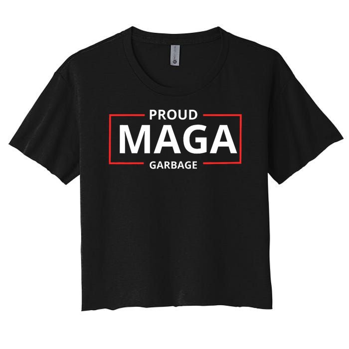 Proud Maga Garbage Proud To Be Garbage Trump Supporters Women's Crop Top Tee