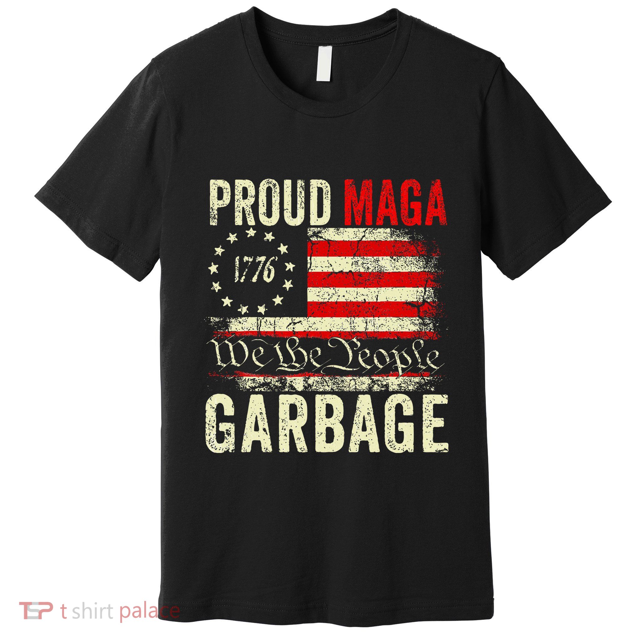 Proud Maga Garbage Make American Garbage Great Again Premium T-Shirt