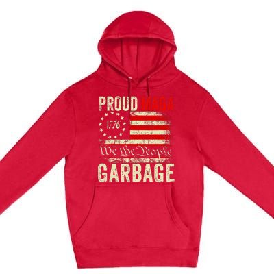 Proud Maga Garbage Make American Garbage Great Again Premium Pullover Hoodie