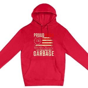 Proud Maga Garbage Make American Garbage Great Again Premium Pullover Hoodie