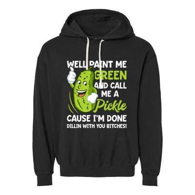 Paint Me Green And Call Me A Pickle Bitches Funny Garment-Dyed Fleece Hoodie