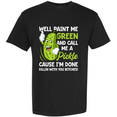 Paint Me Green And Call Me A Pickle Bitches Funny Garment-Dyed Heavyweight T-Shirt