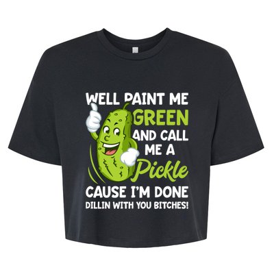 Paint Me Green And Call Me A Pickle Bitches Funny Bella+Canvas Jersey Crop Tee