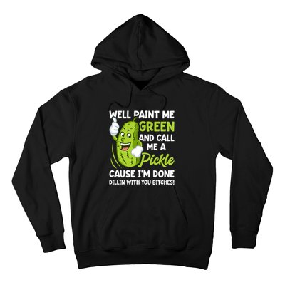 Paint Me Green And Call Me A Pickle Bitches Funny Hoodie