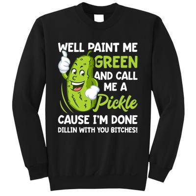 Paint Me Green And Call Me A Pickle Bitches Funny Sweatshirt