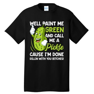 Paint Me Green And Call Me A Pickle Bitches Funny Tall T-Shirt