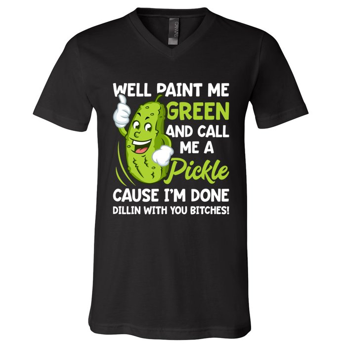 Paint Me Green And Call Me A Pickle Bitches Funny V-Neck T-Shirt