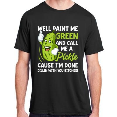 Paint Me Green And Call Me A Pickle Bitches Funny Adult ChromaSoft Performance T-Shirt