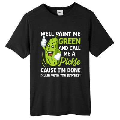 Paint Me Green And Call Me A Pickle Bitches Funny Tall Fusion ChromaSoft Performance T-Shirt