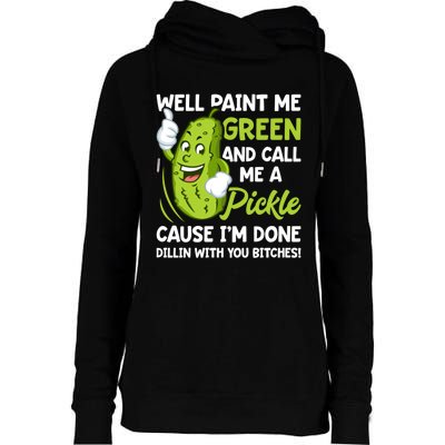 Paint Me Green And Call Me A Pickle Bitches Funny Womens Funnel Neck Pullover Hood