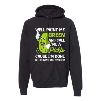 Paint Me Green And Call Me A Pickle Bitches Funny Premium Hoodie