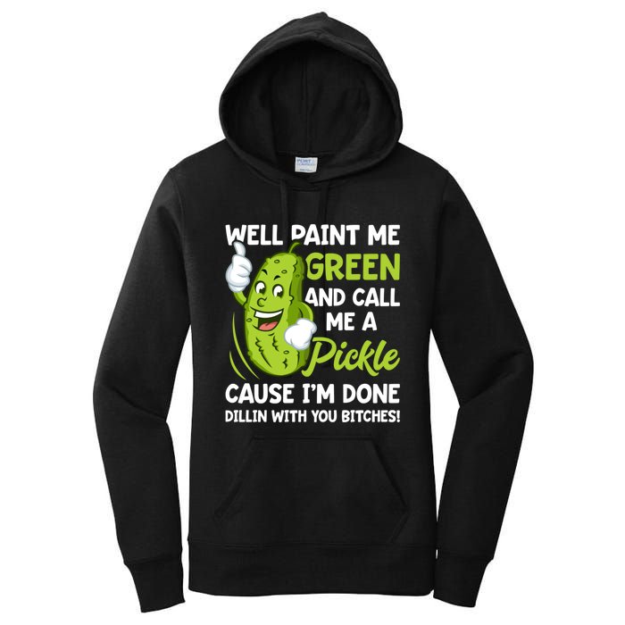 Paint Me Green And Call Me A Pickle Bitches Funny Women's Pullover Hoodie