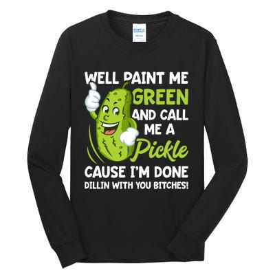 Paint Me Green And Call Me A Pickle Bitches Funny Tall Long Sleeve T-Shirt