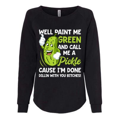 Paint Me Green And Call Me A Pickle Bitches Funny Womens California Wash Sweatshirt