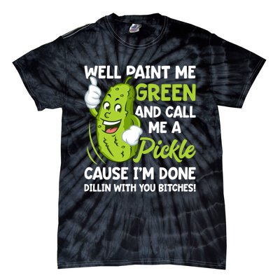 Paint Me Green And Call Me A Pickle Bitches Funny Tie-Dye T-Shirt