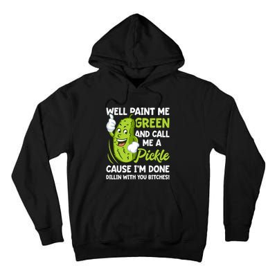 Paint Me Green And Call Me A Pickle Bitches Funny Tall Hoodie