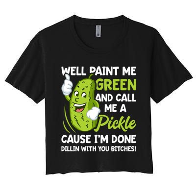 Paint Me Green And Call Me A Pickle Bitches Funny Women's Crop Top Tee