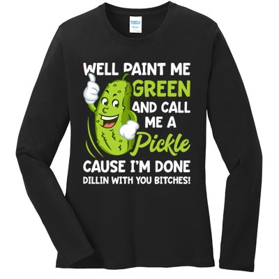 Paint Me Green And Call Me A Pickle Bitches Funny Ladies Long Sleeve Shirt