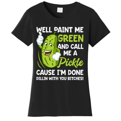 Paint Me Green And Call Me A Pickle Bitches Funny Women's T-Shirt