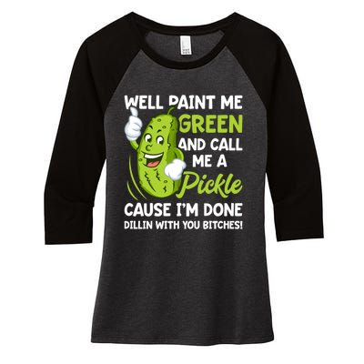 Paint Me Green And Call Me A Pickle Bitches Funny Women's Tri-Blend 3/4-Sleeve Raglan Shirt