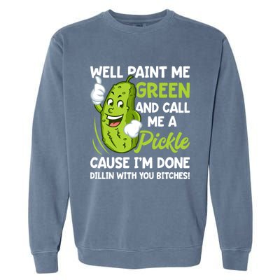 Paint Me Green And Call Me A Pickle Bitches Funny Garment-Dyed Sweatshirt