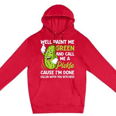 Paint Me Green And Call Me A Pickle Bitches Funny Premium Pullover Hoodie