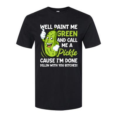 Paint Me Green And Call Me A Pickle Bitches Funny Softstyle CVC T-Shirt