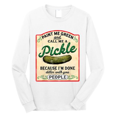 Paint Me Green And Call Me A Pickle Long Sleeve Shirt