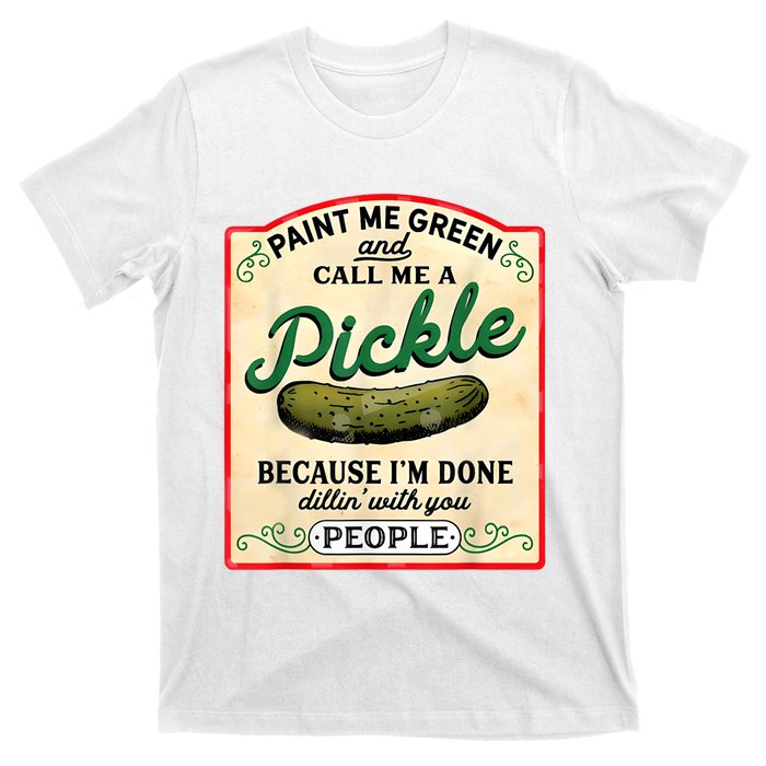 Paint Me Green And Call Me A Pickle T-Shirt