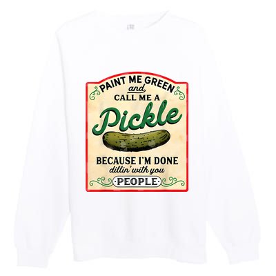 Paint Me Green And Call Me A Pickle Premium Crewneck Sweatshirt