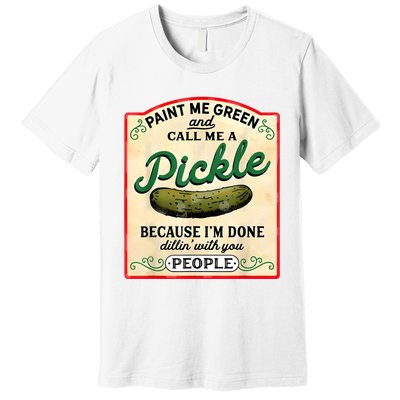 Paint Me Green And Call Me A Pickle Premium T-Shirt