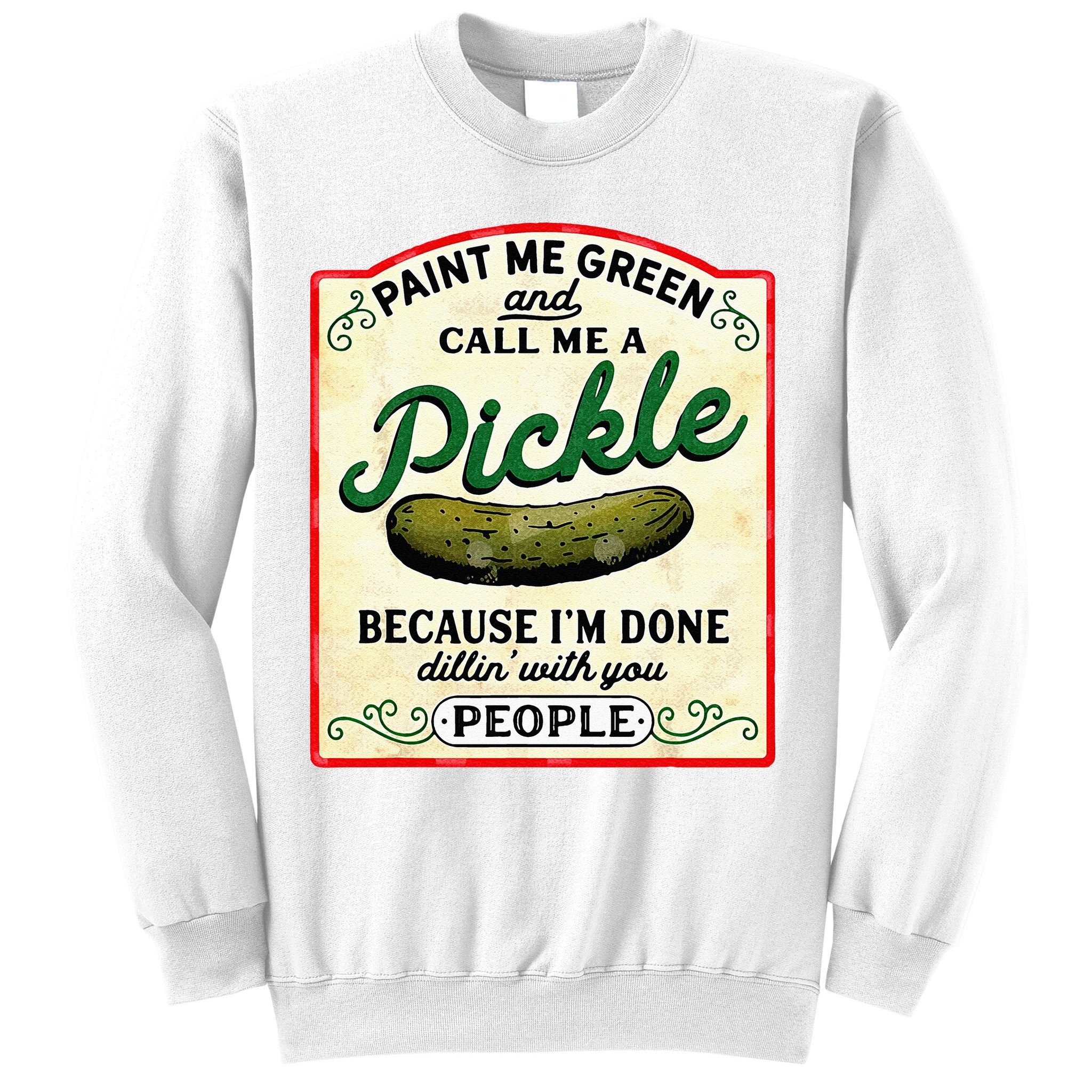 Paint Me Green And Call Me A Pickle Sweatshirt