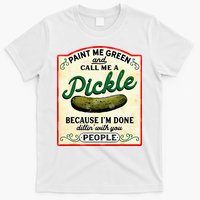 Paint Me Green And Call Me A Pickle T-Shirt