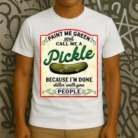 Paint Me Green And Call Me A Pickle T-Shirt