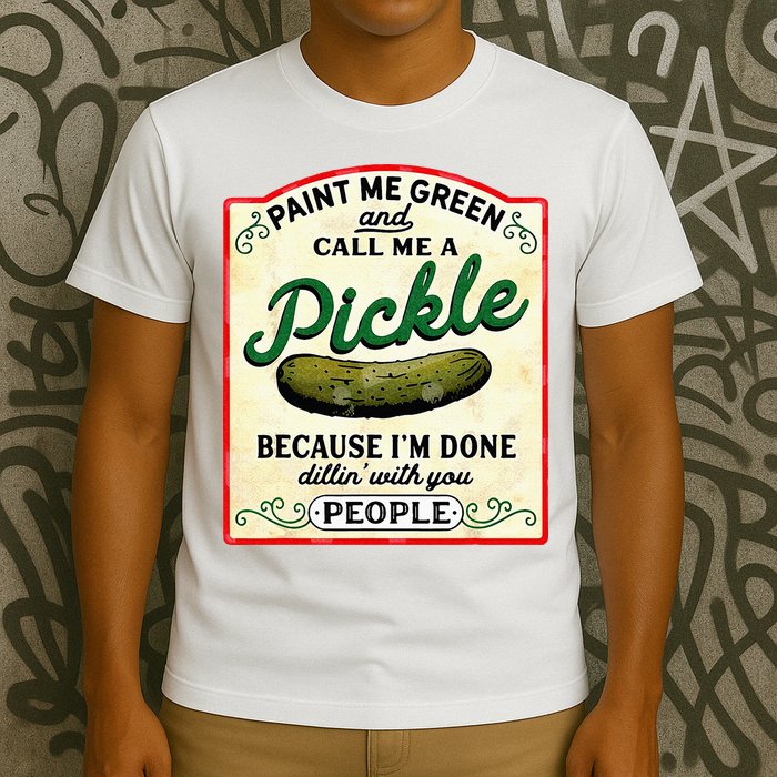 Paint Me Green And Call Me A Pickle T-Shirt