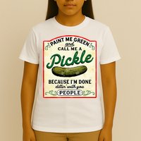 Paint Me Green And Call Me A Pickle T-Shirt