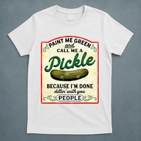 Paint Me Green And Call Me A Pickle T-Shirt