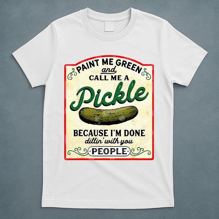 Paint Me Green And Call Me A Pickle T-Shirt