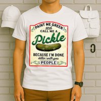 Paint Me Green And Call Me A Pickle T-Shirt