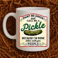 Paint Me Green And Call Me A Pickle Mug