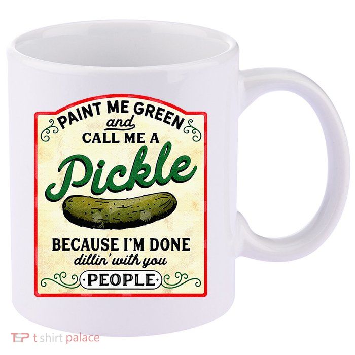Paint Me Green And Call Me A Pickle 11oz C Handle Ceramic Mug