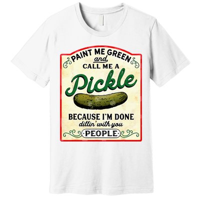 Paint Me Green And Call Me A Pickle Premium T-Shirt