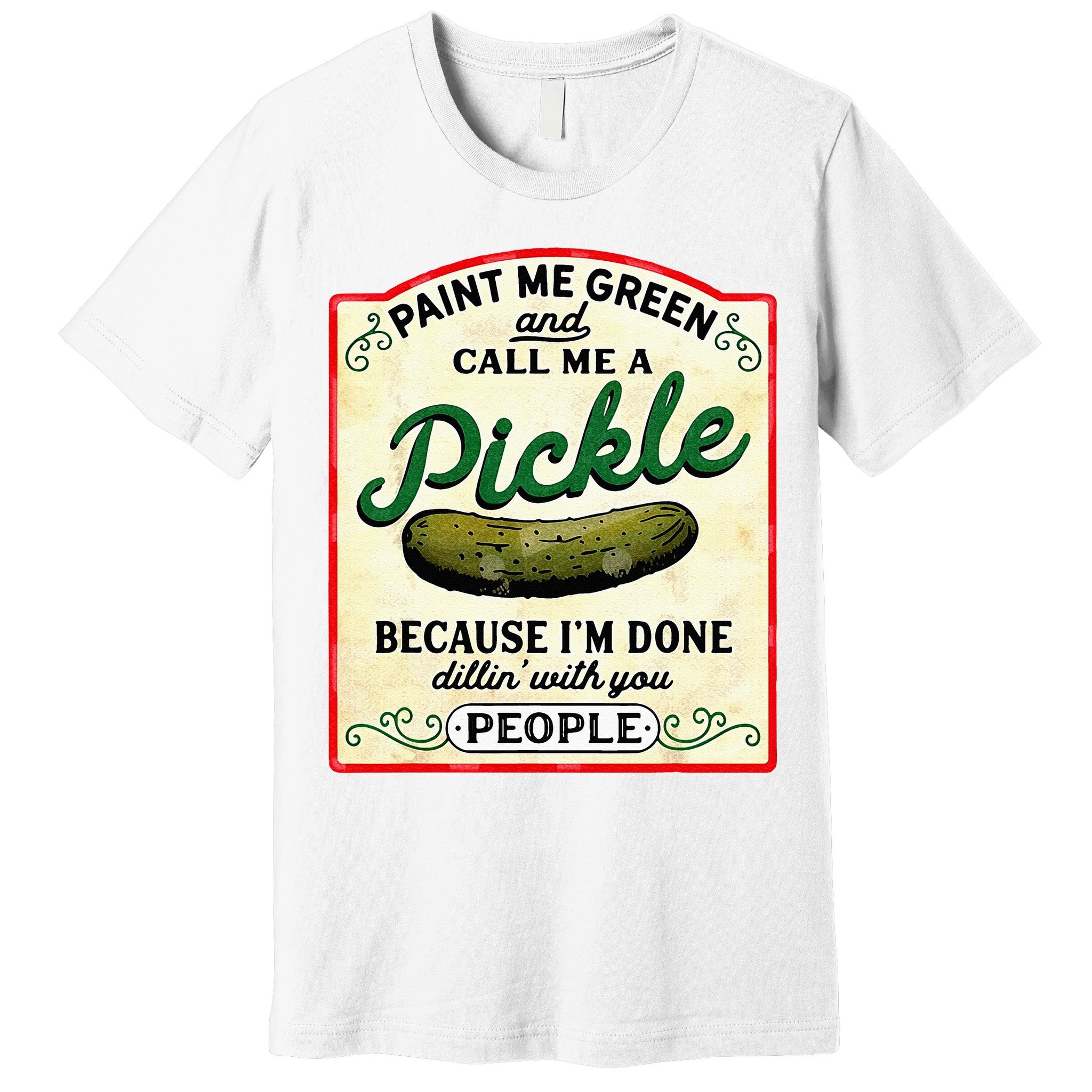 Paint Me Green And Call Me A Pickle Premium T-Shirt