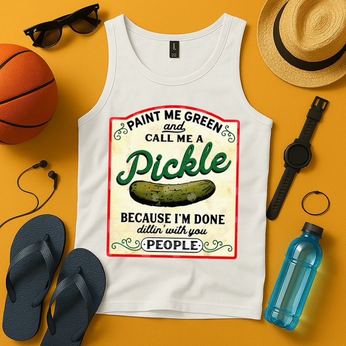 Paint Me Green And Call Me A Pickle Tank Top