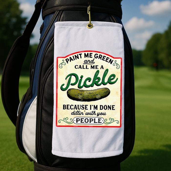 Paint Me Green And Call Me A Pickle Golf Towel
