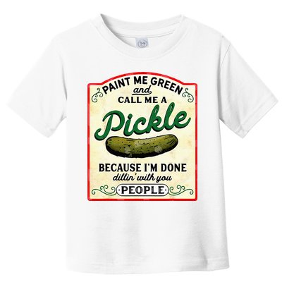 Paint Me Green And Call Me A Pickle Toddler T-Shirt